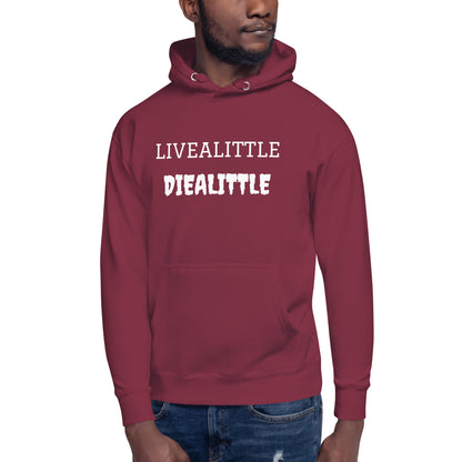 Livealittle Diealittle Unisex Hoodie