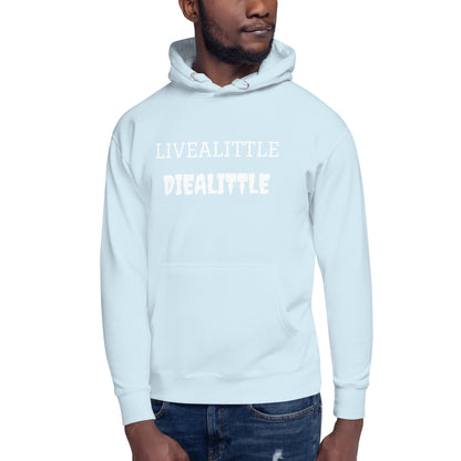 Livealittle Diealittle Unisex Hoodie